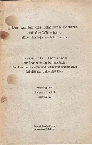 Brill, Franz: Der Einfluß des religiösen Bedarfs auf die Wirtschaft : (Eine wirtschaftshist. Studie). 