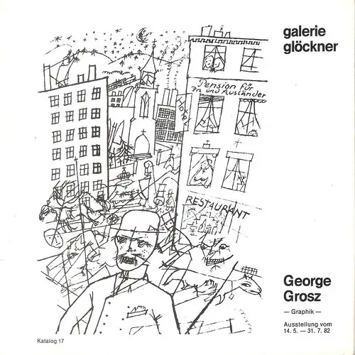 Grosz, George (Ill.): George Grosz. Graphik ; Galerie Glöckner, Ausstellung vom 14.5. - 31.7.82. (Katalog ; 17). 
