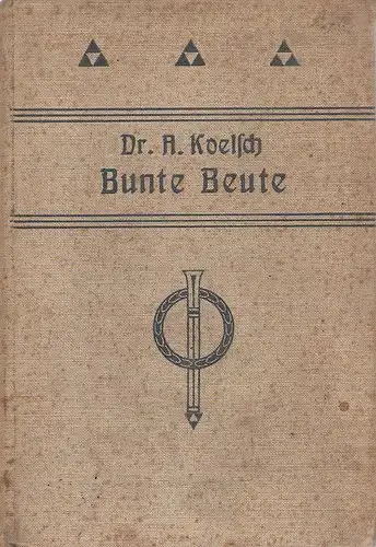 Koelsch, Adolf: Bunte Beute. Naturwissenschaftliche Plaudereien. (Deutsche Jugend- und Volksbibliothek ; 238). 