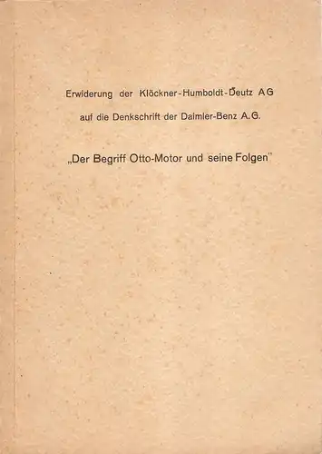 Klöckner-Humboldt-Deutz AG (Hrsg.): Erwiderung der Klöckner-Humboldt-Deutz A.G. auf die Denkschrift der Daimler-Benz A.G. "Der Begriff Otto-Motor und seine Folgen". 
