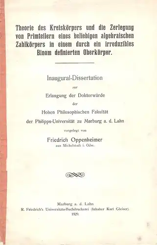 Oppenheimer, (Michael) Friedrich: Theorie des Kreiskörpers und die Zerlegung von Primteilern eines beliebigen algebraischen Zahlkörpers in einem durch ein irreduzibles Binom definierten Oberkörper. . 