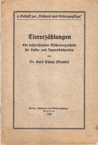 Schulz, Kurd: Tiererzählungen. Ein besprechendes Bücherverz. f. Volks- u. Jugendbüchereien. ("Bücherei und Bildungspflege" ; Beih. 4). 