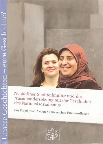 Aktion Sühnezeichen, Friedensdienste e.V. (Hrsg.): Neuköllner Stadtteilmütter und ihre Auseinandersetzung mit der Geschichte des Nationalsozialismus. Ein Projekt von Aktion Sühnezeichen Friedensdienste. 