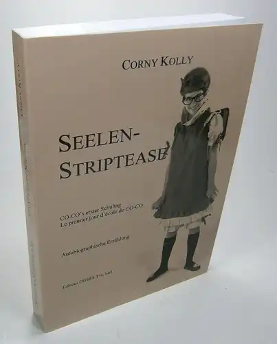 Kolly, Corny: Seelen-Striptease. CO-CO's erster Schultag. Le premier jour d'école de CO-CO. Autobiographische Erzählung. 