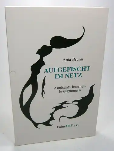 Brunn, Ania: Aufgefischt im Netz. Amüsante Internetbegegnungen. 