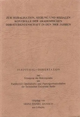 Danisch, Heinz Daniel: Zur Sozialisation, Siebung und sozialen Kontrolle der akademischen DDR-Studentenschaft in den 70er [siebziger] Jahren, . 