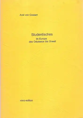 Cossart, Axel von: Studentisches im Europa des Odysseus bis Orwell. 