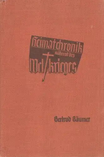 Bäumer, Gertrud: Heimatchronik während des Weltkrieges. (Abdruck d. wesentlichsten Stücke aus "Die Hilfe" u. "Die Frau"). 