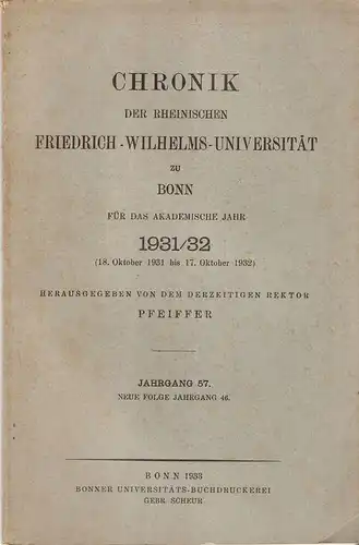 Pfeiffer, Paul (Rektor der Universität) (Hrsg.): Chronik der Rheinischen Friedrich-Wilhelms-Universität zu Bonn für das Akademische Jahr 1931 / 32.Jahrgang 57. Neue Folge Jahrgang 46. 