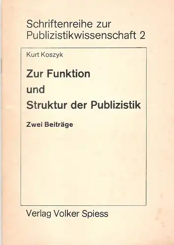 Koszyk, Kurt: Zur Funktion und Struktur der Publizistik. 2 Beiträge. (Schriftenreihe zur Publizistikwissenschaft ; H. 2). 