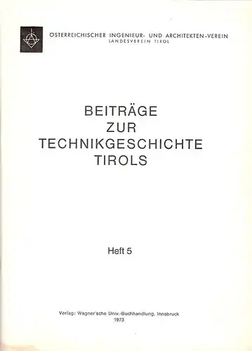 Österreichischer Ingenieur- und Architektenverein (Hrsg.): Beiträge zur Technikgeschichte Tirols. Heft 5. 