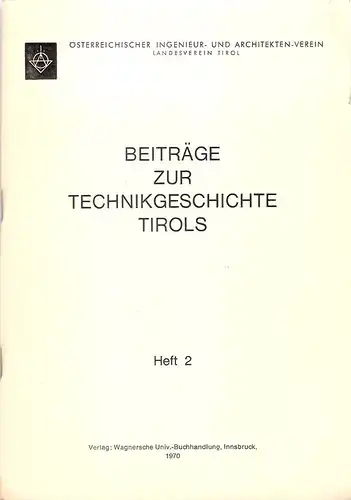 Österreichischer Ingenieur- und Architektenverein (Hrsg.): Beiträge zur Technikgeschichte Tirols. Heft 2. 