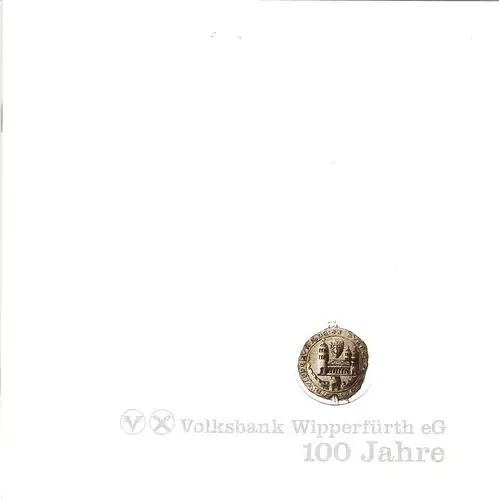 Volksbank Wipperfürth eG (Hrsg): Volksbank Wipperfürth eG, 100 Jahre. 