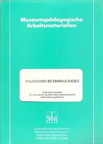 Clever, Maria / Schleper, Thomas / Zander, Erika: Willkommen bei Ermen & Engels : Unterrichtsmaterialien für einen Besuch des Rheinischen Industriemuseums Aussenstelle Engelskirchen ; (für...