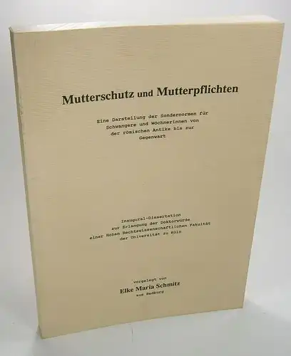 Schmitz, Elke Maria: Mutterschutz und Mutterpflichten. Eine Darstellung der Sondernormen für Schwangere und Wöchnerinnen von der römischen Antike bis zur Gegenwart. (Dissertation). 