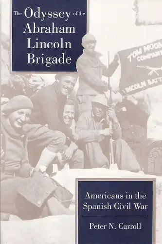 Carroll, Peter N: The odyssey of the Abraham Lincoln BrigadeAmericans in the Spanish Civil War. 