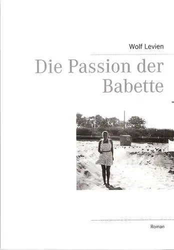 Levien, Wolf: Die Passion der Babette. Roman. 