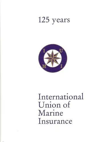 Koch, Peter: 125 years of the International Union of Marine Insurance : from an alliance of insurance companies in continental Europe to a worldwide organization of national associations ; on the occasion of IUMI's Anniversary Conference in Berlin in 1999