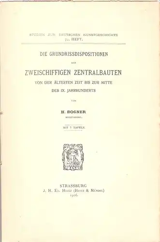 Bogner, Heinrich: Die Grundrissdispositionen der zweischiffigen Zentralbauten von der ältesten Zeit bis zur Mitte des 9. Jahrhunderts. 