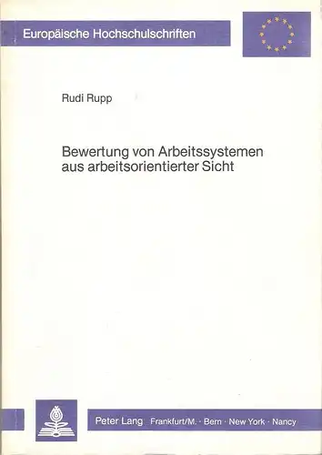 Rupp, Rudi: Bewertung von Arbeitssystemen aus arbeitsorientierter Sicht. (Europäische Hochschulschriften / Reihe 5 / Volks- und Betriebswirtschaft ; Bd. 483). 