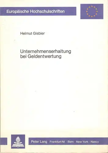 Gisbier, Helmut: Unternehmenserhaltung bei Geldentwertung. E. Beitr. zur Berücks. d. Substanzerhaltung in d. externen Rechnungslegung d. Unternehmen. (Europäische Hochschulschriften / Reihe 5 / Volks- und Betriebswirtschaft ; Bd. 537). 