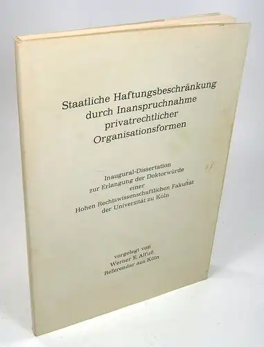 Alfuß, Werner E: Staatliche Haftungsbeschränkung durch Inanspruchnahme privatrechtlicher Organisationsformen. (Dissertation). 