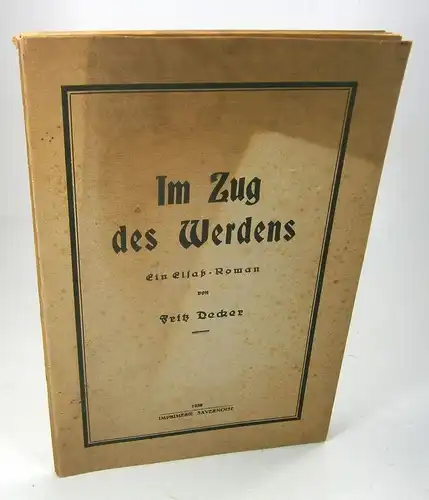 Decker, Fritz: Im Zug des Werdens. Ein Elsaß-Roman. 