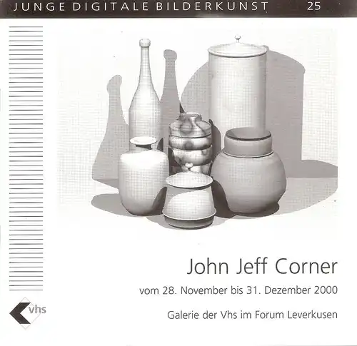 Corner, John Jeff: Ausstellung "John Jeff Corner"; (Leverkusen) ; 2000.11.28-12.31. (	Junge digitale Bilderkunst / Volkshochschule Leverkusen ; 25). 