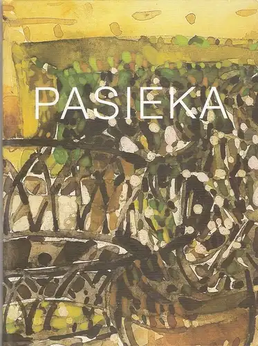 Pasieka, Manfred: Manfred Pasieka, Maler, Grafiker, Bildhauer. Bilder, Landschaften   Stillleben   Figuren ; der Katalog erscheint anlässlich der Ausstellungen "Retrospektive Manfred Pasieka".. 