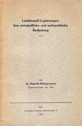 Kleinermanns, Heinrich: Leichtmetall-Legierungen, ihre wirtschaftliche und wehrpolitische Bedeutung. . 