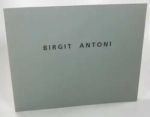 Ermen, Reinhard: Birgit Antoni. (Katalog zur Ausstellung) Kasseler Kunstverein, 18. Februar bis 10. März 1996. 