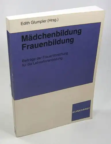 Glumpler, Edith (Hrsg.): Mädchenbildung - Frauenbildung. Beiträge der Frauenforschung für die LehrerInnenbildung. 