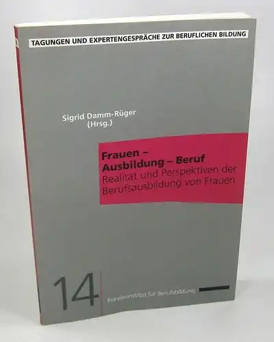 Damm Rüger, Sigrid (Hrsg.): Frauen   Ausbildung   Beruf. Realität und Perspektiven der Berufsausbildung von Frauen. Dokumentation der Beiträge eins Workshops am 18./19.. 