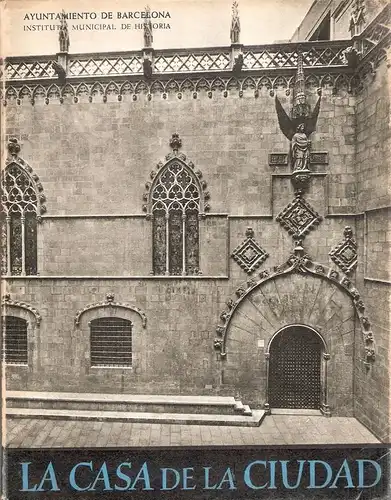 A. Duran y Sanpere: La casa de la ciudad. Historia de su construccion guia para su visita. 
