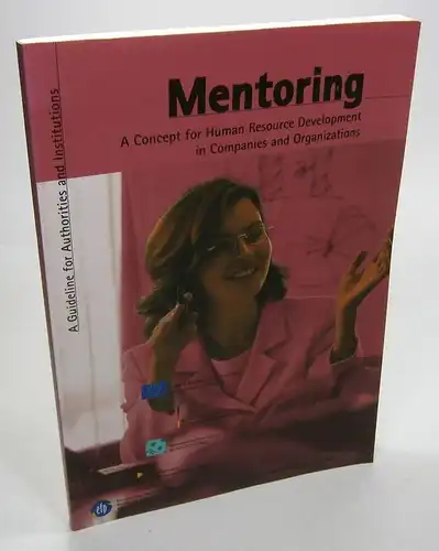 Ohne Autor: Mentoring. A Concept for Human Resource Development in Companies and Organizations. A Guideline for Authorities and Institutions. 