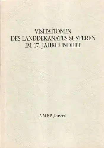 Janssen, Augustinus M. P. P: Visitationen des Landdekanates Susteren im 17. Jahrhundert. Visitaties van het Landdekenaat Susteren in de 17de eeuw. (	Kreis Heinsberg: Schriftenreihe des Kreises Heinsberg ; 4). 