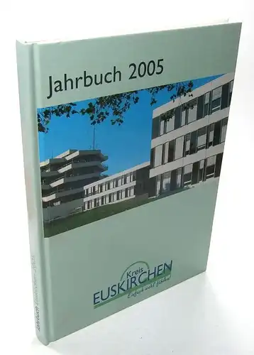 Kreis Euskirchen (Hrsg.): Euskirchen Jahrbuch 2005. Historisches, Natur und Umwelt, Menschen, Kunst und Kultur, Erzählungen, Aktuelles Zeitgeschehen. 