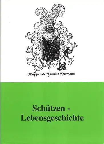 Herrmann, Oskar: Schützen-Lebensgeschichte eines Idealisten. Erlebt und niedergeschrieben von Oskar Herrmann. 