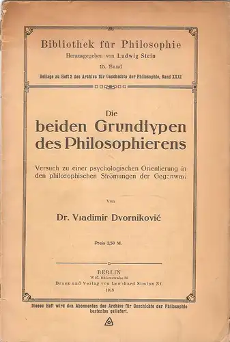 Dvornikovic, Vladimir: Die beiden Grundtypen des Philosophierens Versuch zu einer psychologischen Orientierung in den philosophischen Strömungen der Gegenwart. (Archiv für Geschichte der Philosophie ; Bd. 15Bibliothek für Philosophie ; Bd. 15). 