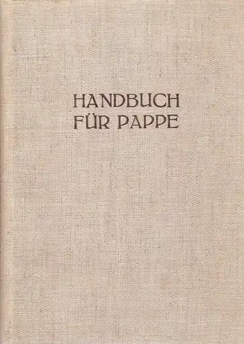 Jeitteles, Eberhard: Handbuch für Pappe. Erweitertes "Pappen-Merkbuch" für Pappenerzeugung, Handel und Verarbeitung. 
