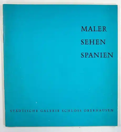 hg: Maler sehen Spanien. (Broschüre zur Ausstellung, Nr. 332)) 19. April - 18. Mai 1964, Städtische Galerie Schloss Oberhausen. 