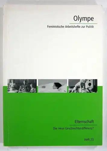 Redaktion Olympe (Hg.): Elternschaft. Die neue Geschlechterdifferenz? (Olympe. Feministische Arbeitshefte zur Politik, Heft 23). 