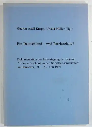 Knapp, Gudrun-Axeli / Müller, Ursula (Hg.): Ein Deutschland - zwei Patriarchate? Dokumentation der Jahrestagung der Sektion "Frauenforschung in den Sozialwissenschaften" in Hannover, 21. - 23. Juni 1991. 