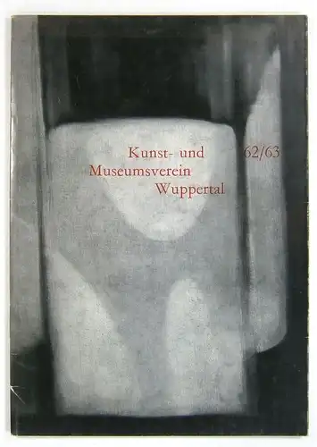 Seiler, Harald u.a: Kunst- und Museumsverein Wuppertal, 62/63. (Jahresbericht, Vorschau, Stiftungen u.a.). 