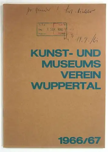 Kunst  und Museumsverein Wuppertal (Hg.): Kunst  und Museumsverein Wuppertal 1966/67. Bericht über das Geschäftsjahr 1965/66 und über die Arbeit des Von der Heydt.. 