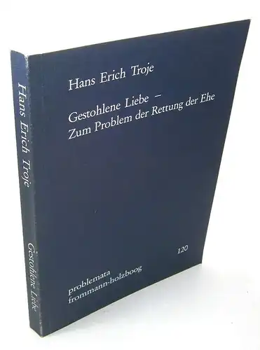 Troje, Hans Erich: Gestohlene Liebe - Zum Problem der Rettung der Ehe. (problemata, 120). 