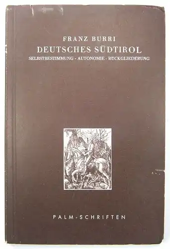 Burri, Franz: Deutsches Südtirol. Sebstbestimmung - Autonomie - Rückgliederung. 