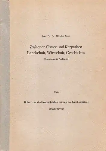 Maas, Walther: Zwischen Ostsee und Karpathen. Landschaft, Wirtschaft, Geschichte. (Gesammelte Aufsätze). 