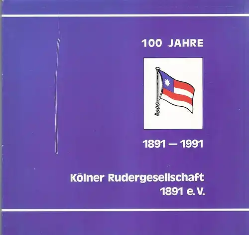 Kölner Rudergesellschaft 1891 (Hrsg.): 100 Jahre Kölner Rudergesellschaft 1891 e.V. : 1891 - 1991. (veröff. vom Vorstand der Kölner Rudergesellschaft 1891 e.V.). 