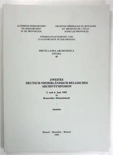 Div. Autoren: Zweites Deutsch-Niederländisch-Belgisches Archivsymposium. 3. und 4. Juni 1992 in Brauweiler. Annalen. (Miscellanea Archivistica Studia, 40). 